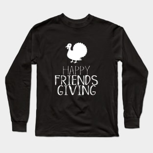 Happy Friendsgiving Day Funny Thanksgiving Long Sleeve T-Shirt